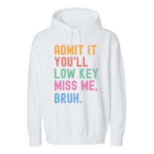 Admit It YouLl Low Key Miss Me Bruh Funny Bruh Teacher Garment-Dyed Fleece Hoodie