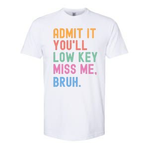 Admit It YouLl Low Key Miss Me Bruh Funny Bruh Teacher Softstyle CVC T-Shirt