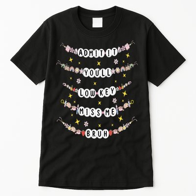 Admit It Youll Lowkey Miss Me Bruh Bracelets Teacher Tall T-Shirt