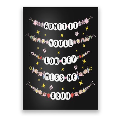 Admit It Youll Lowkey Miss Me Bruh Bracelets Teacher Poster