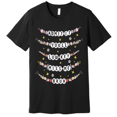 Admit It Youll Lowkey Miss Me Bruh Bracelets Teacher Premium T-Shirt