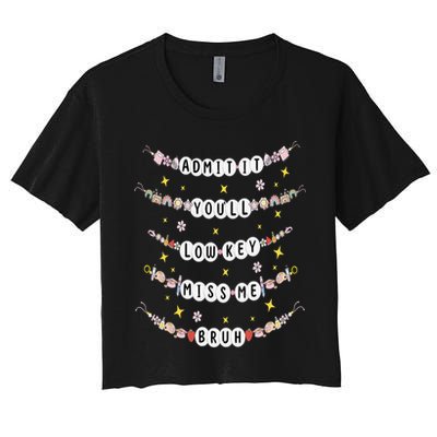 Admit It Youll Lowkey Miss Me Bruh Bracelets Teacher Women's Crop Top Tee