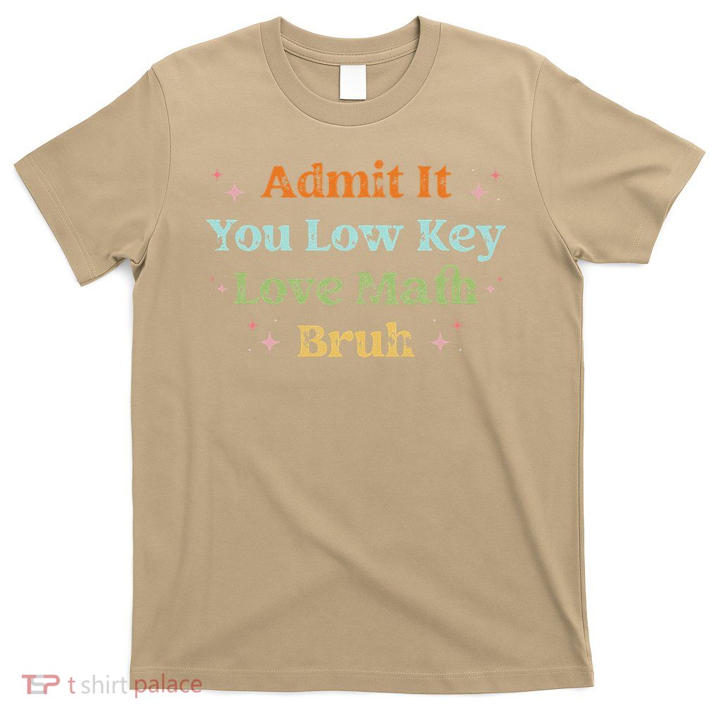 Admit It You Low Key Love Math Bruh retro math teacher T-Shirt