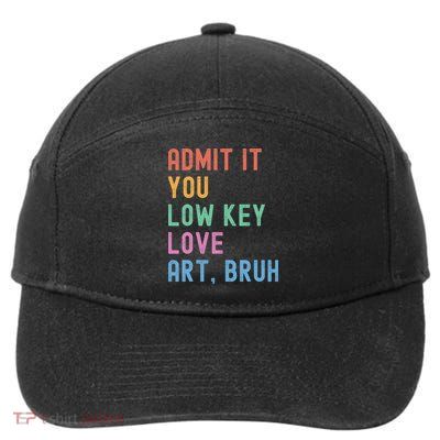 Admit It You Low Key Love Art Bruh Funny Artist Art Teacher 7-Panel Snapback Hat