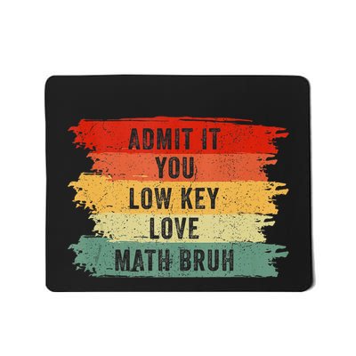 Admit It You Low Key Love Math Bruh Mousepad