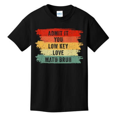 Admit It You Low Key Love Math Bruh Kids T-Shirt