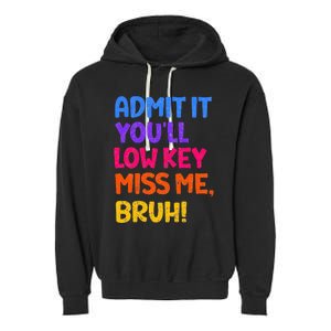 Admit It YouLl Low Key Miss Me Bruh Funny Teacher Garment-Dyed Fleece Hoodie