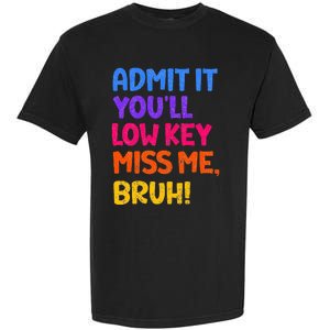 Admit It YouLl Low Key Miss Me Bruh Funny Teacher Garment-Dyed Heavyweight T-Shirt