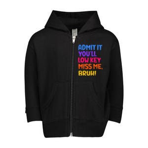 Admit It YouLl Low Key Miss Me Bruh Funny Teacher Toddler Zip Fleece Hoodie