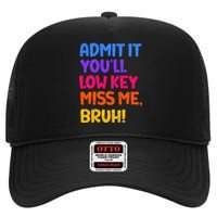 Admit It YouLl Low Key Miss Me Bruh Funny Teacher High Crown Mesh Back Trucker Hat