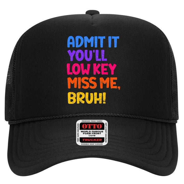 Admit It YouLl Low Key Miss Me Bruh Funny Teacher High Crown Mesh Back Trucker Hat