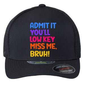 Admit It YouLl Low Key Miss Me Bruh Funny Teacher Flexfit Unipanel Trucker Cap