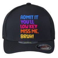 Admit It YouLl Low Key Miss Me Bruh Funny Teacher Flexfit Unipanel Trucker Cap