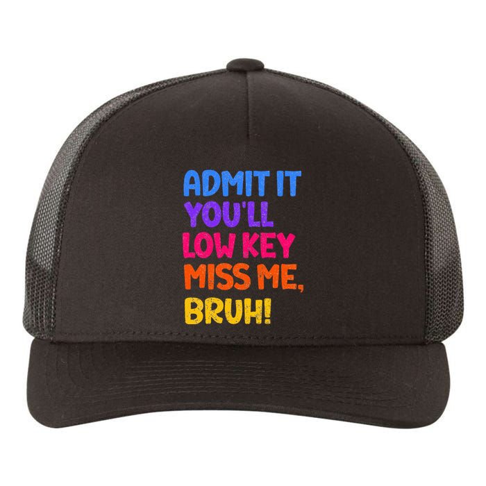 Admit It YouLl Low Key Miss Me Bruh Funny Teacher Yupoong Adult 5-Panel Trucker Hat