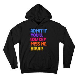 Admit It YouLl Low Key Miss Me Bruh Funny Teacher Hoodie