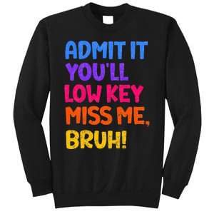 Admit It YouLl Low Key Miss Me Bruh Funny Teacher Sweatshirt