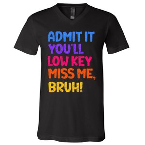 Admit It YouLl Low Key Miss Me Bruh Funny Teacher V-Neck T-Shirt