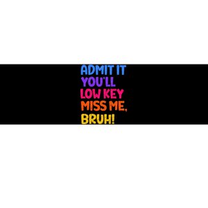 Admit It YouLl Low Key Miss Me Bruh Funny Teacher Bumper Sticker