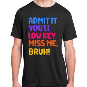 Admit It YouLl Low Key Miss Me Bruh Funny Teacher Adult ChromaSoft Performance T-Shirt