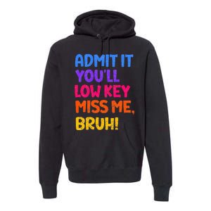 Admit It YouLl Low Key Miss Me Bruh Funny Teacher Premium Hoodie