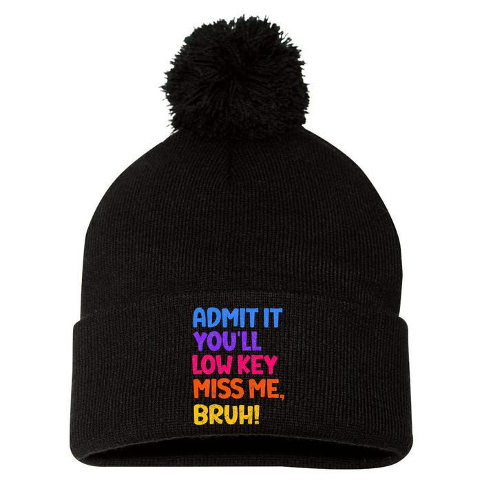 Admit It YouLl Low Key Miss Me Bruh Funny Teacher Pom Pom 12in Knit Beanie