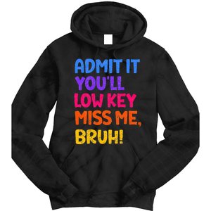 Admit It YouLl Low Key Miss Me Bruh Funny Teacher Tie Dye Hoodie