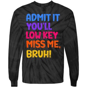 Admit It YouLl Low Key Miss Me Bruh Funny Teacher Tie-Dye Long Sleeve Shirt