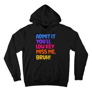 Admit It YouLl Low Key Miss Me Bruh Funny Teacher Tall Hoodie