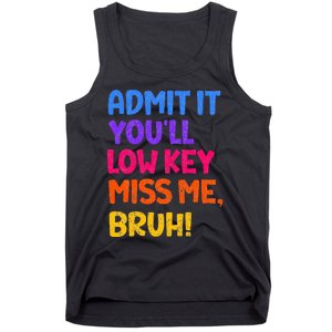 Admit It YouLl Low Key Miss Me Bruh Funny Teacher Tank Top