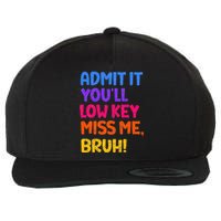 Admit It YouLl Low Key Miss Me Bruh Funny Teacher Wool Snapback Cap