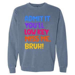 Admit It YouLl Low Key Miss Me Bruh Funny Teacher Garment-Dyed Sweatshirt