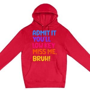 Admit It YouLl Low Key Miss Me Bruh Funny Teacher Premium Pullover Hoodie