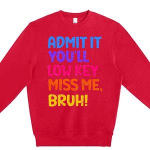 Admit It YouLl Low Key Miss Me Bruh Funny Teacher Premium Crewneck Sweatshirt