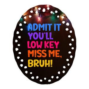 Admit It YouLl Low Key Miss Me Bruh Funny Teacher Ceramic Oval Ornament