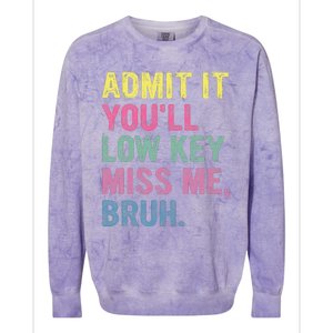 Admit It YouLl Low Key Miss Me Bruh Funny Bruh Teacheers Colorblast Crewneck Sweatshirt