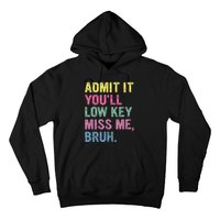 Admit It YouLl Low Key Miss Me Bruh Funny Bruh Teacheers Hoodie