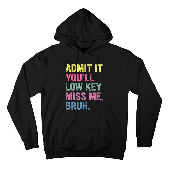 Admit It YouLl Low Key Miss Me Bruh Funny Bruh Teacheers Hoodie