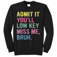 Admit It YouLl Low Key Miss Me Bruh Funny Bruh Teacheers Sweatshirt