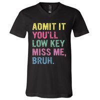 Admit It YouLl Low Key Miss Me Bruh Funny Bruh Teacheers V-Neck T-Shirt