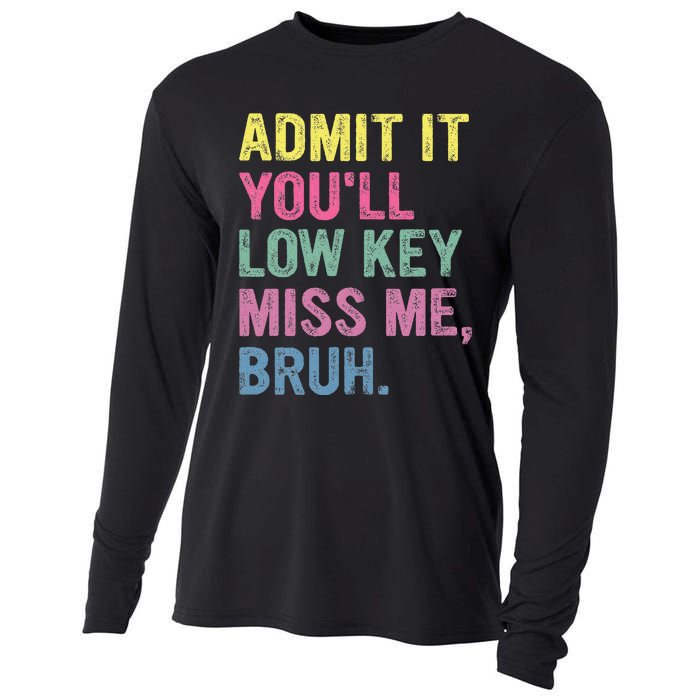 Admit It YouLl Low Key Miss Me Bruh Funny Bruh Teacheers Cooling Performance Long Sleeve Crew