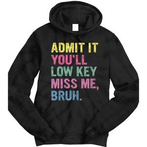 Admit It YouLl Low Key Miss Me Bruh Funny Bruh Teacheers Tie Dye Hoodie