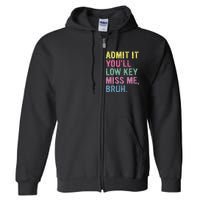 Admit It YouLl Low Key Miss Me Bruh Funny Bruh Teacheers Full Zip Hoodie