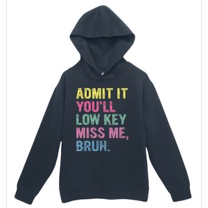 Admit It YouLl Low Key Miss Me Bruh Funny Bruh Teacheers Urban Pullover Hoodie