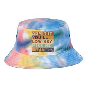 Admit It Youll Low Key Miss Me Bruh Tie Dye Newport Bucket Hat