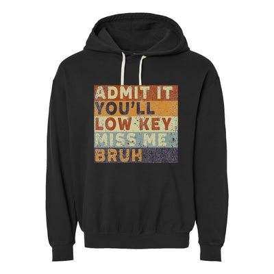 Admit It Youll Low Key Miss Me Bruh Garment-Dyed Fleece Hoodie