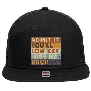 Admit It Youll Low Key Miss Me Bruh 7 Panel Mesh Trucker Snapback Hat