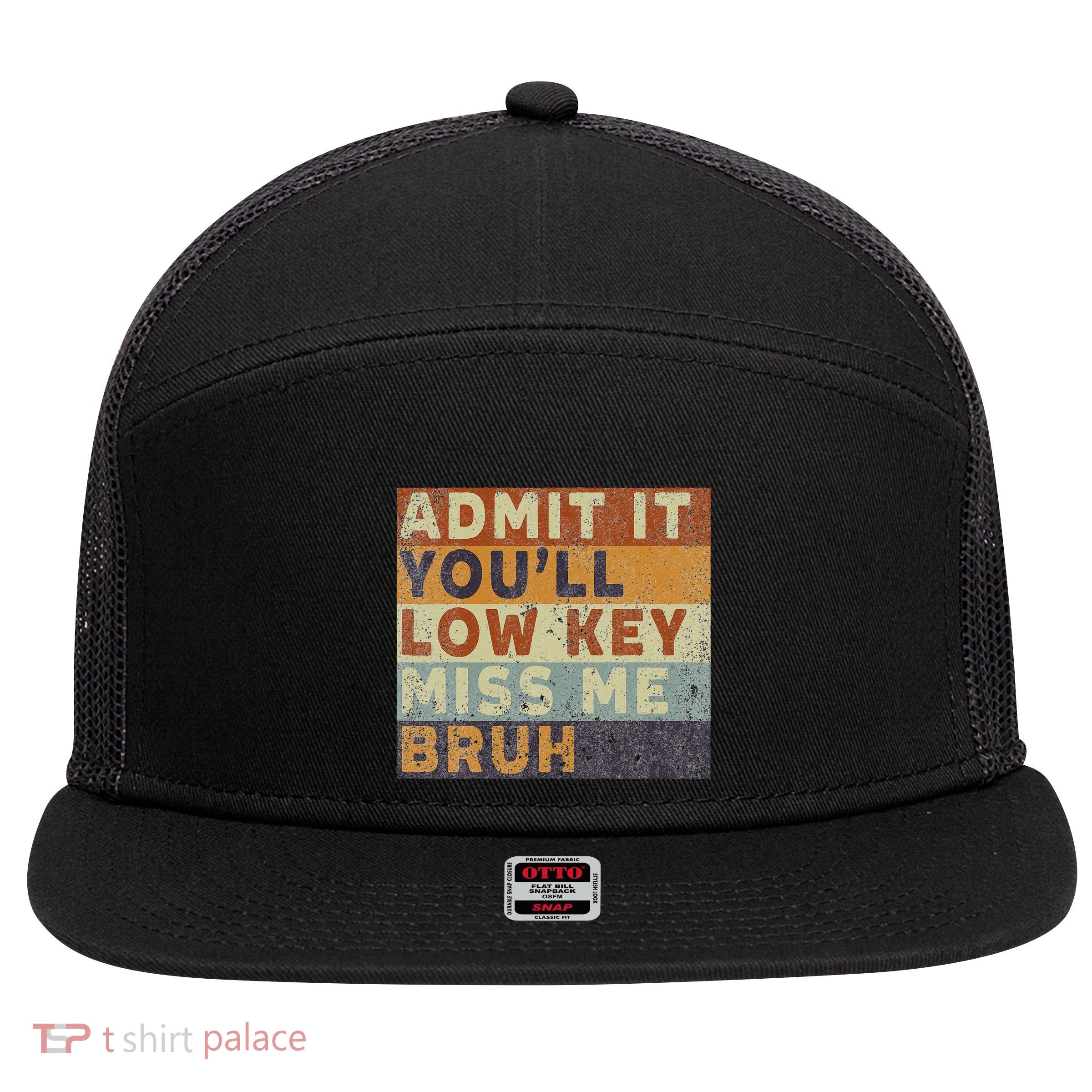 Admit It Youll Low Key Miss Me Bruh 7 Panel Mesh Trucker Snapback Hat