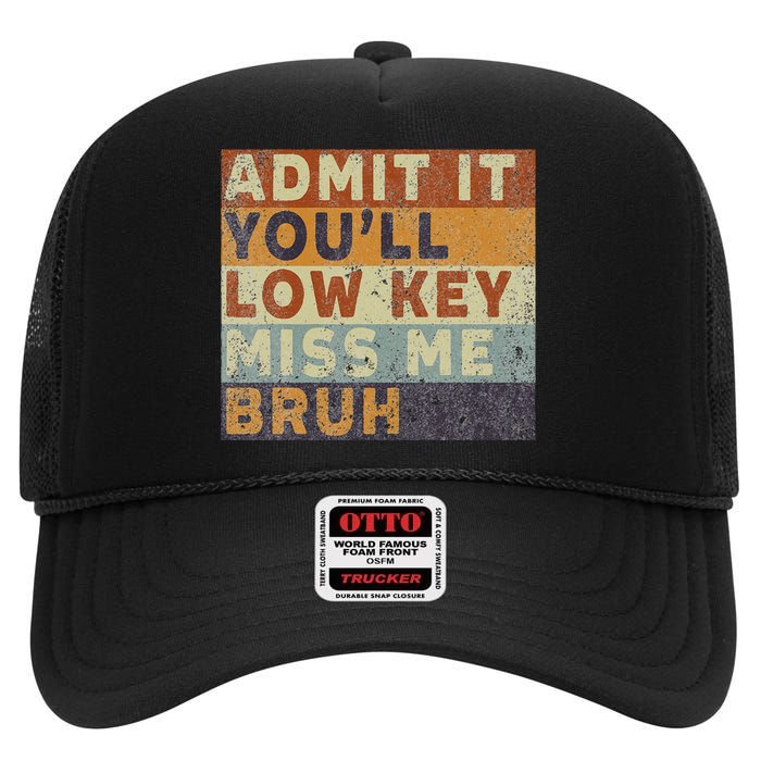 Admit It Youll Low Key Miss Me Bruh High Crown Mesh Back Trucker Hat