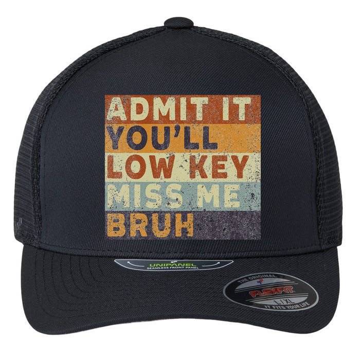 Admit It Youll Low Key Miss Me Bruh Flexfit Unipanel Trucker Cap