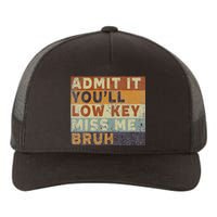 Admit It Youll Low Key Miss Me Bruh Yupoong Adult 5-Panel Trucker Hat